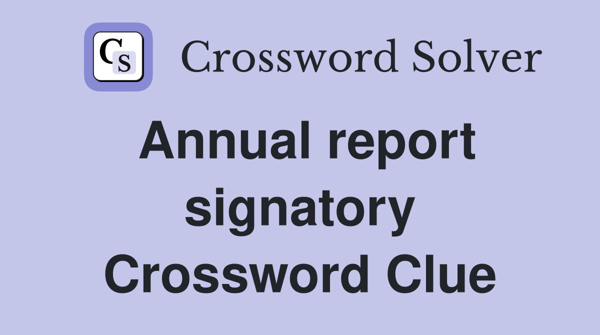 Annual report signatory Crossword Clue