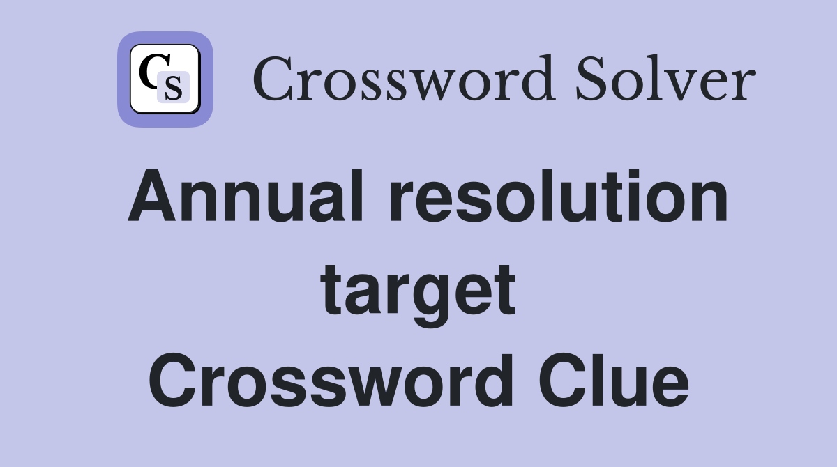 Annual resolution target Crossword Clue