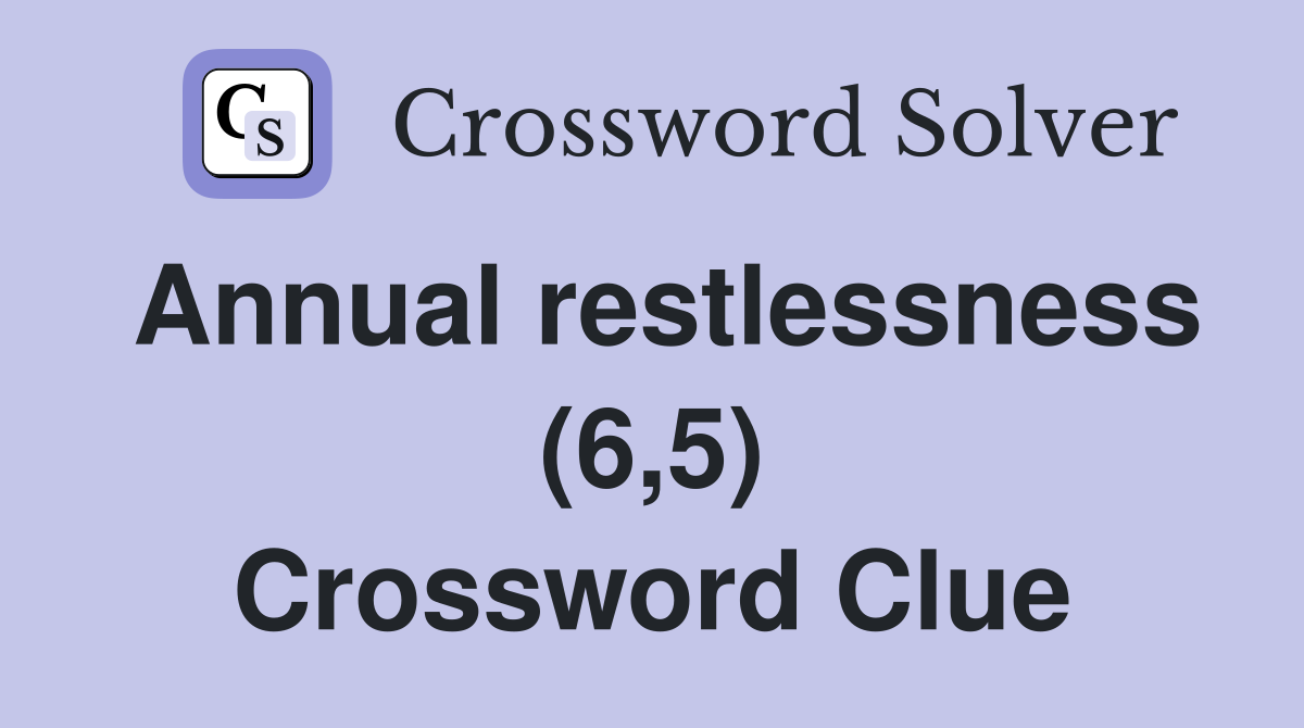Annual restlessness (6,5) Crossword Clue