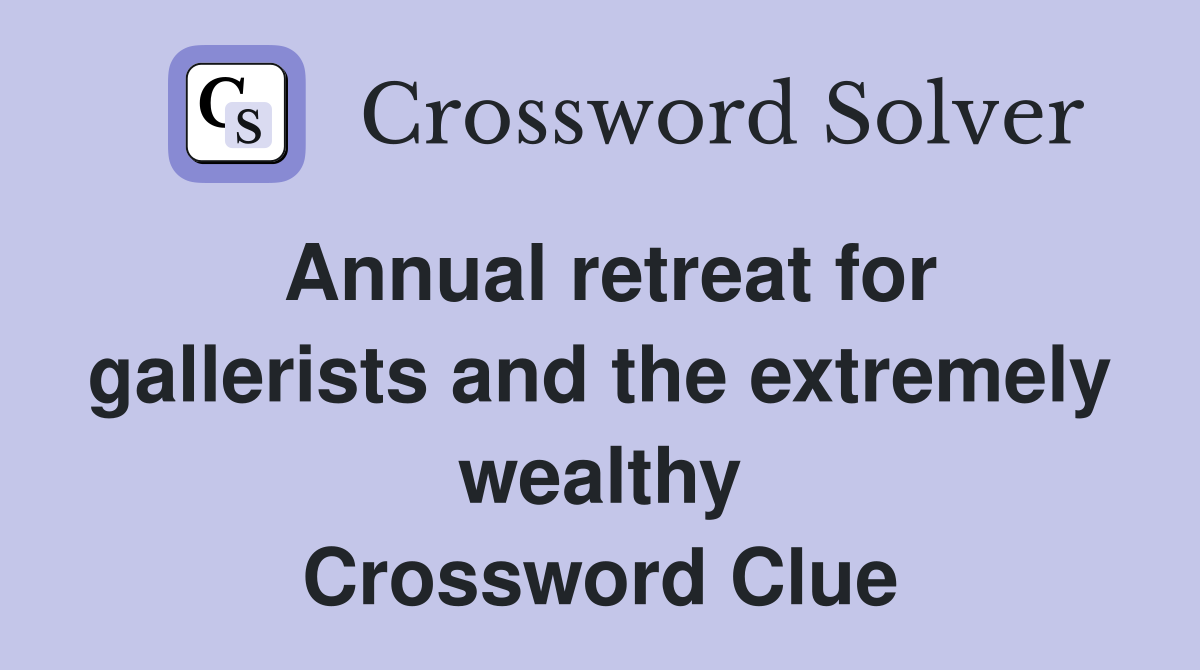 Annual retreat for gallerists and the extremely wealthy Crossword Clue