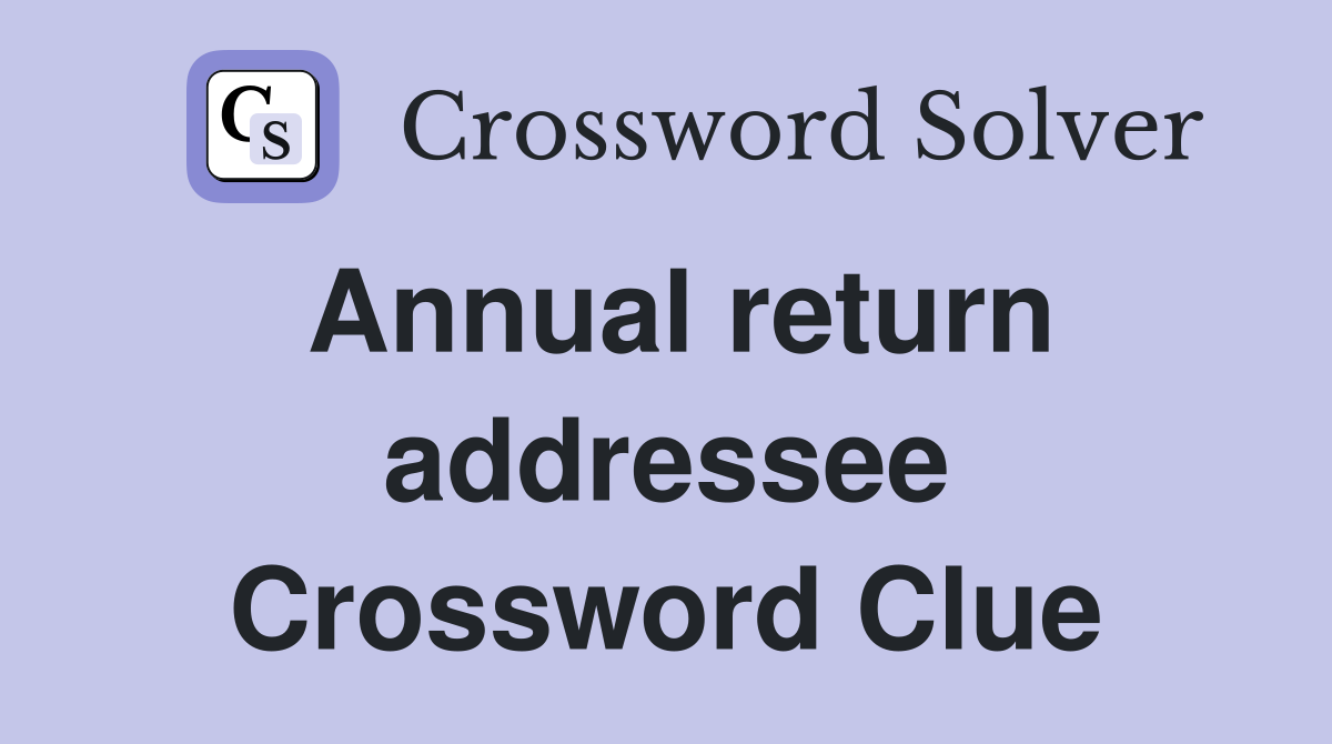 Annual return addressee Crossword Clue