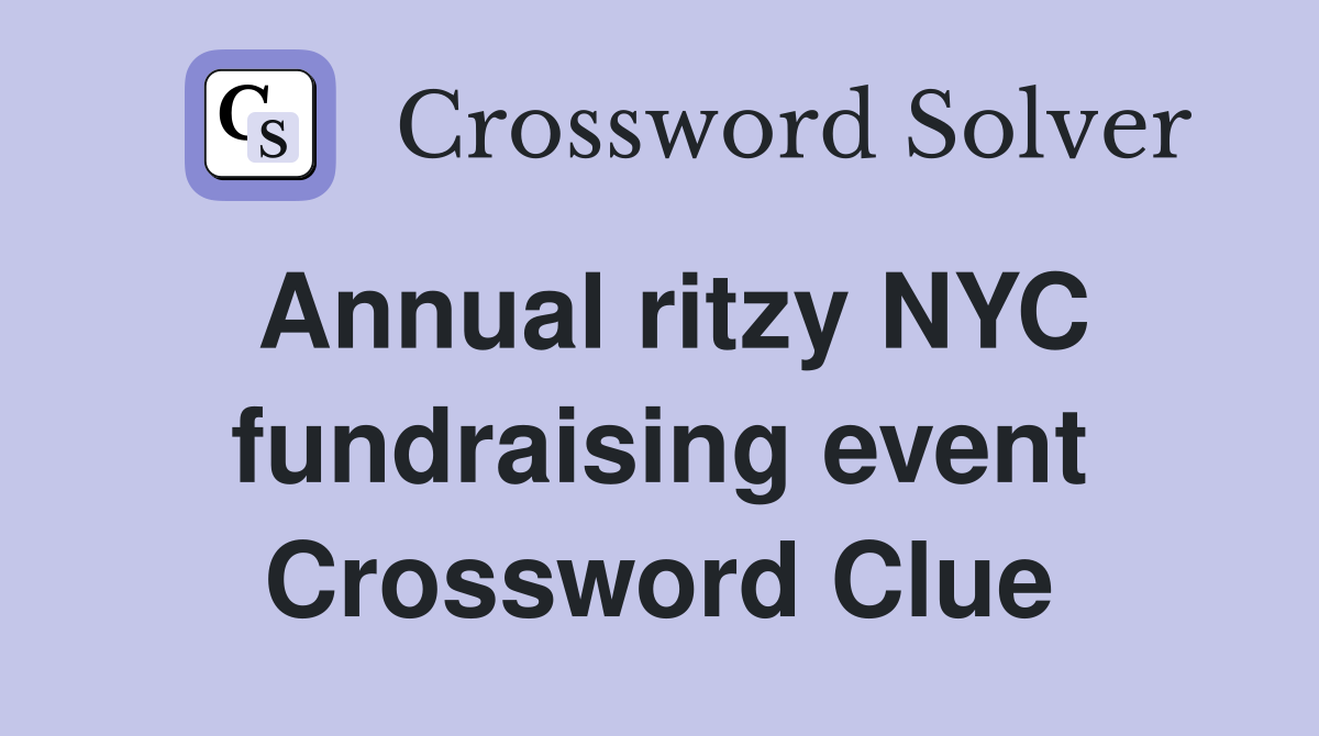Annual ritzy NYC fundraising event Crossword Clue