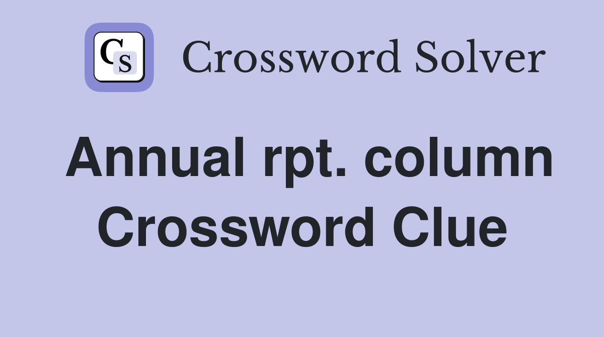 Annual rpt. column Crossword Clue