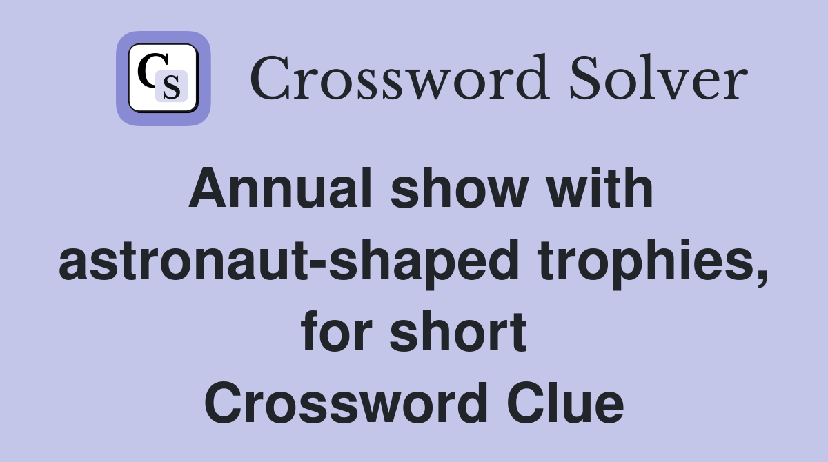 Annual show with astronaut-shaped trophies, for short Crossword Clue