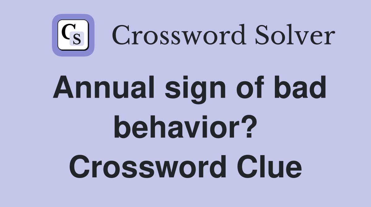 Annual sign of bad behavior? Crossword Clue
