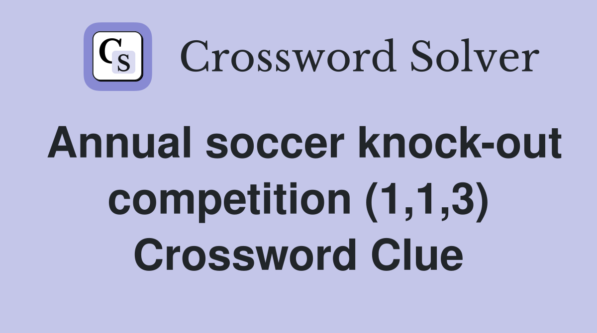 Annual soccer knock-out competition (1,1,3) Crossword Clue