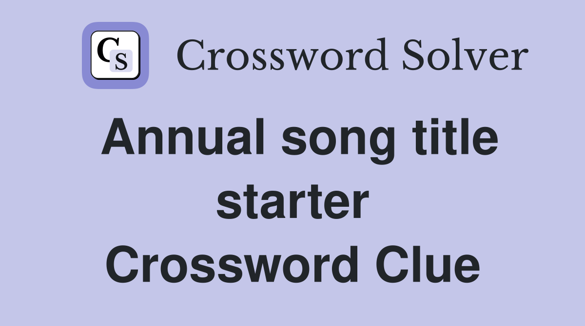 Annual song title starter Crossword Clue