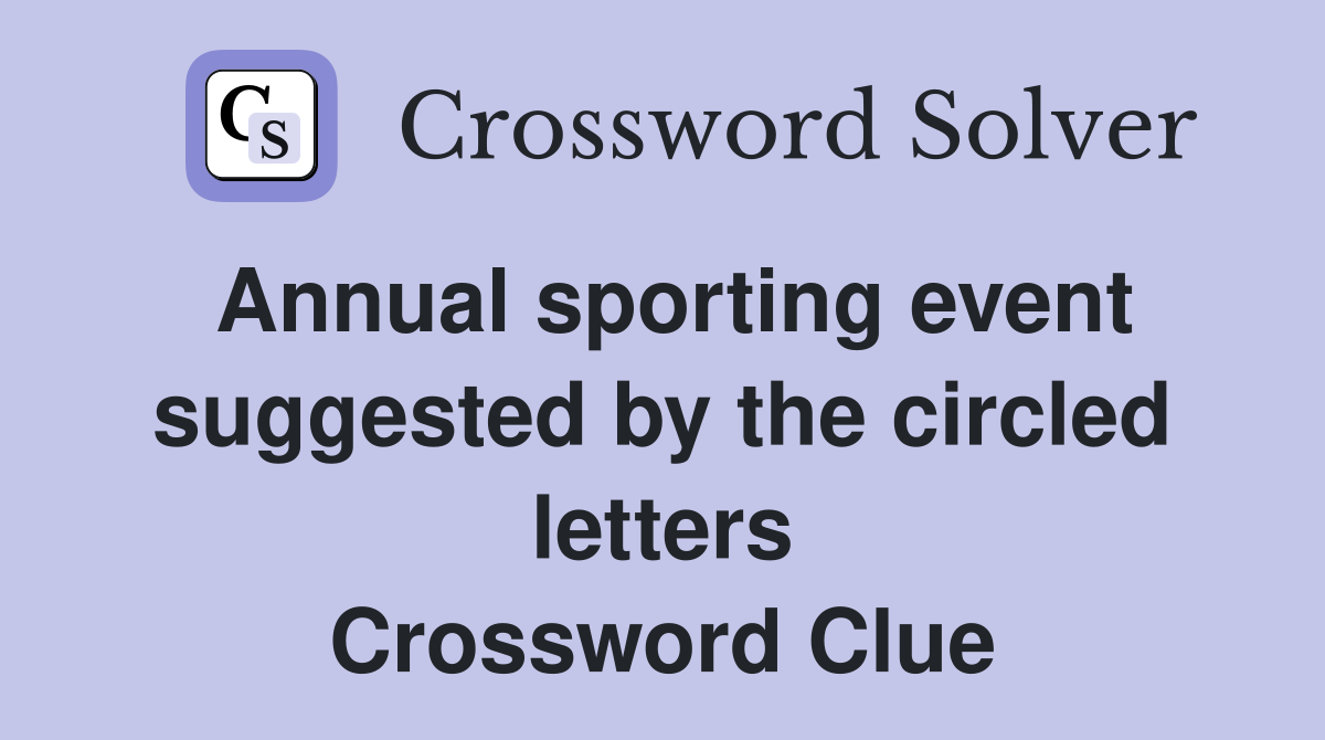 Annual sporting event suggested by the circled letters Crossword Clue