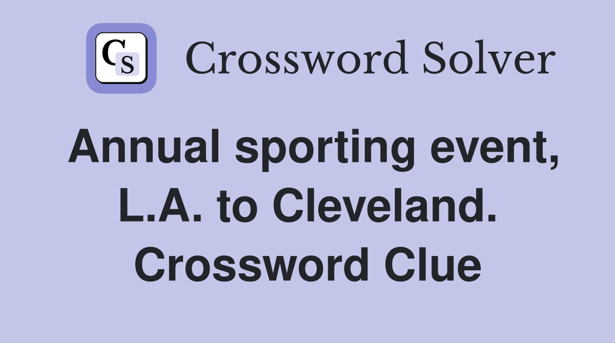 Annual sporting event, L.A. to Cleveland. Crossword Clue