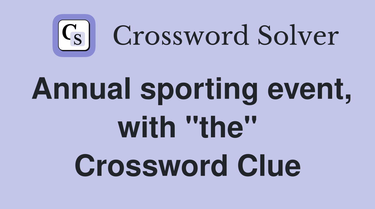 Annual sporting event, with "the" Crossword Clue
