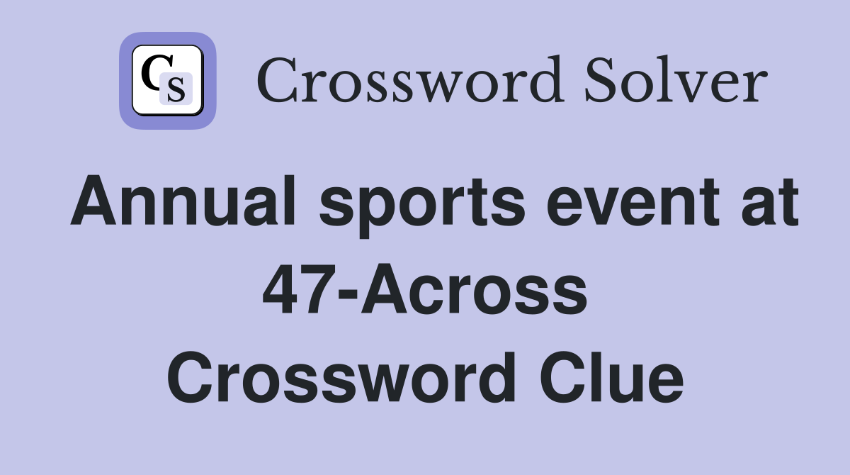 Annual sports event at 47-Across Crossword Clue