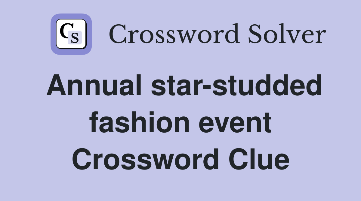 Annual star-studded fashion event Crossword Clue
