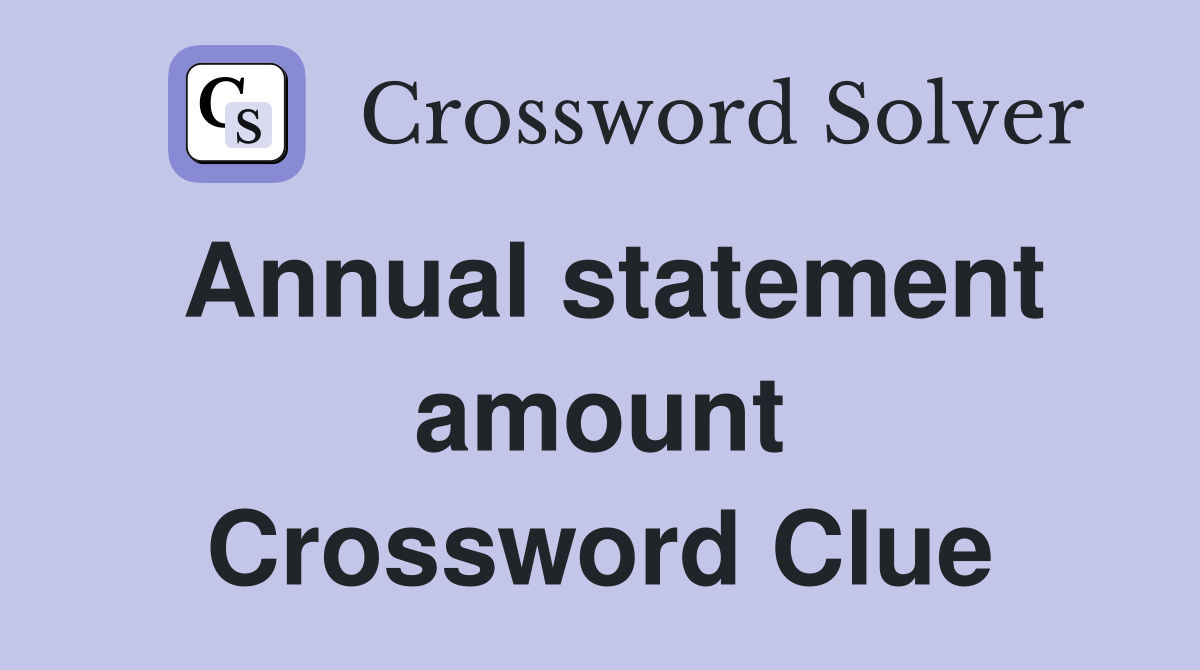 Annual statement amount Crossword Clue
