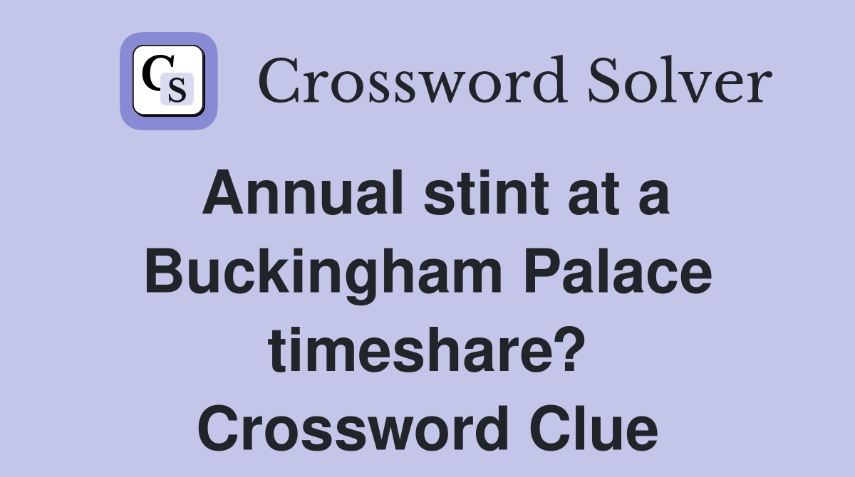 Annual stint at a Buckingham Palace timeshare? Crossword Clue