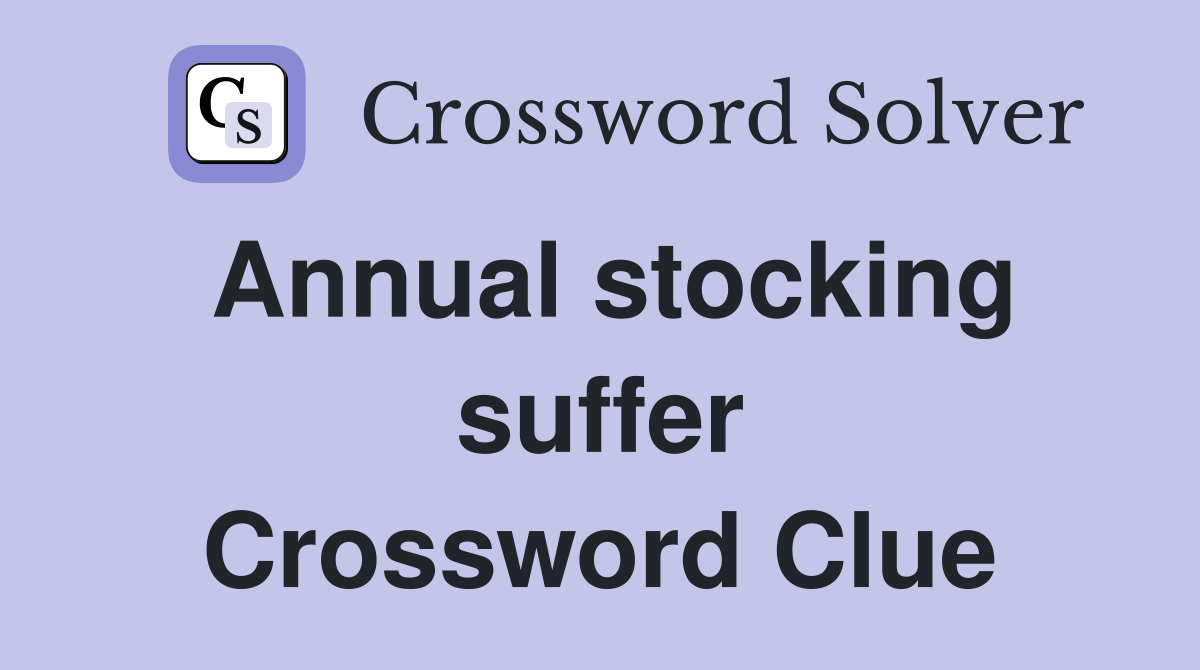 Annual stocking suffer Crossword Clue