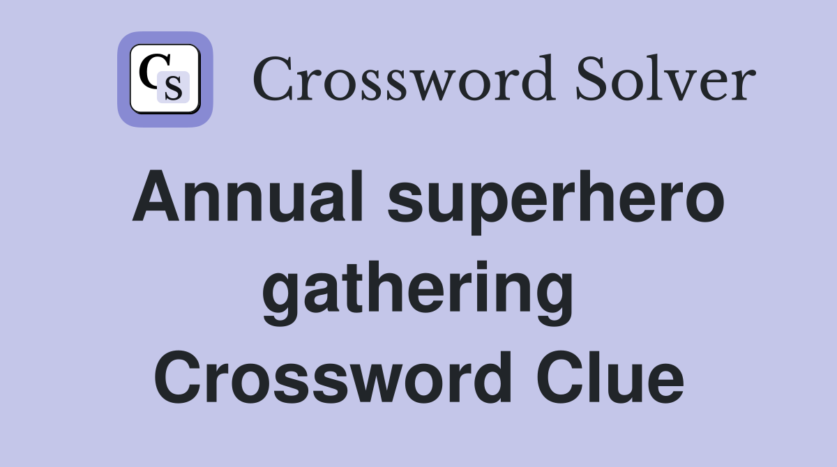 Annual superhero gathering Crossword Clue