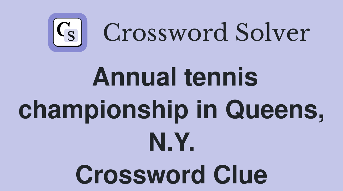 Annual tennis championship in Queens, N.Y. Crossword Clue