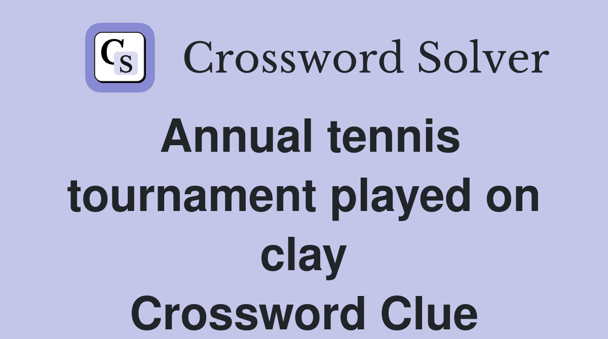 Annual tennis tournament played on clay Crossword Clue