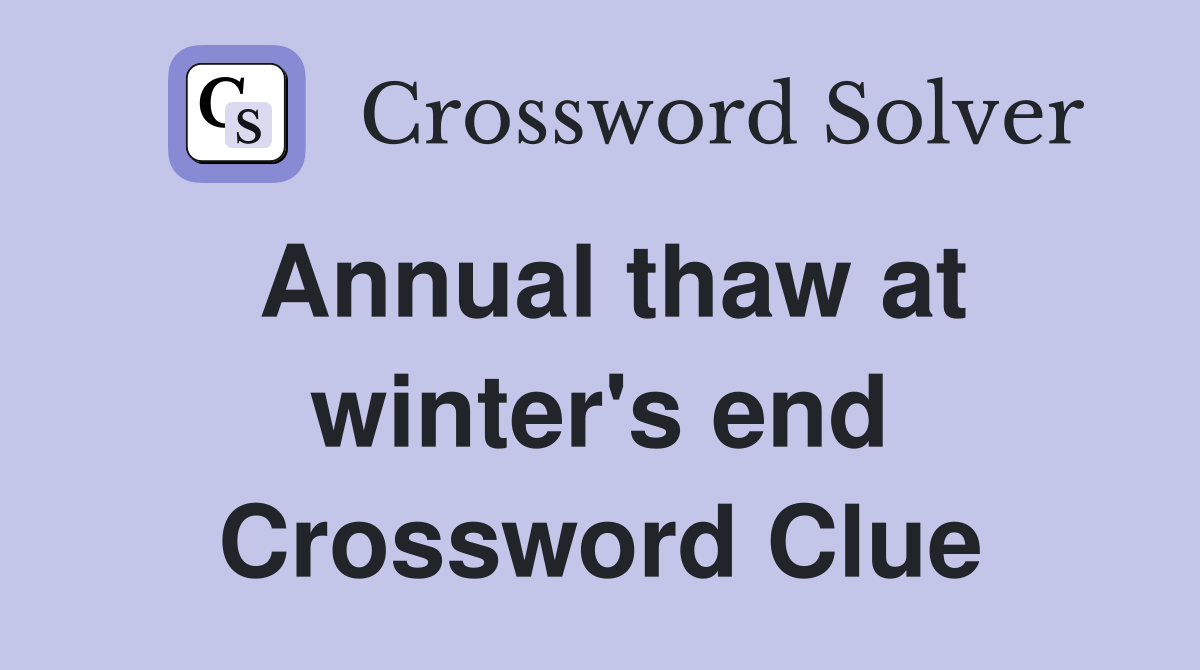 Annual thaw at winter's end Crossword Clue