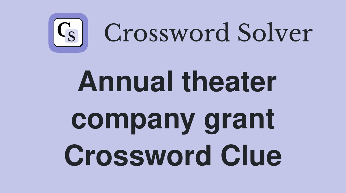 Annual theater company grant Crossword Clue