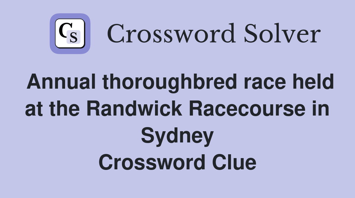 Annual thoroughbred race held at the Randwick Racecourse in Sydney Crossword Clue