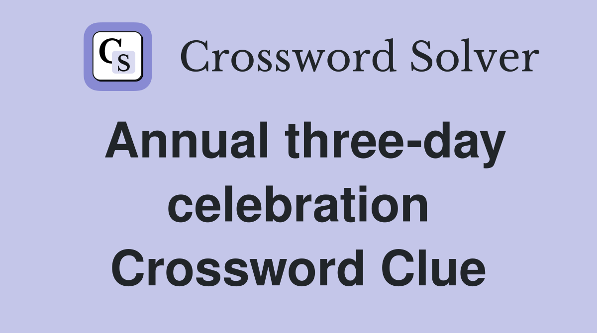 Annual three-day celebration Crossword Clue