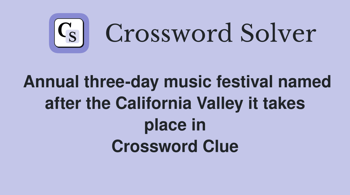 Annual three-day music festival named after the California Valley it takes place in Crossword Clue