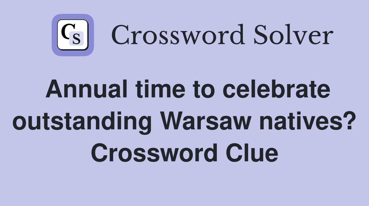 Annual time to celebrate outstanding Warsaw natives? Crossword Clue