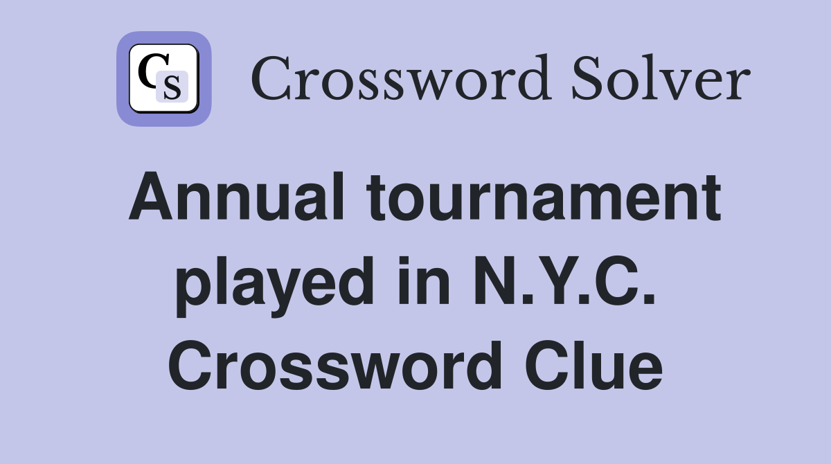 Annual tournament played in N.Y.C. Crossword Clue
