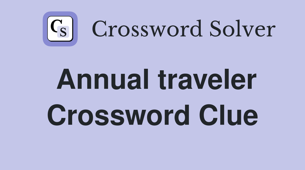 Annual traveler Crossword Clue