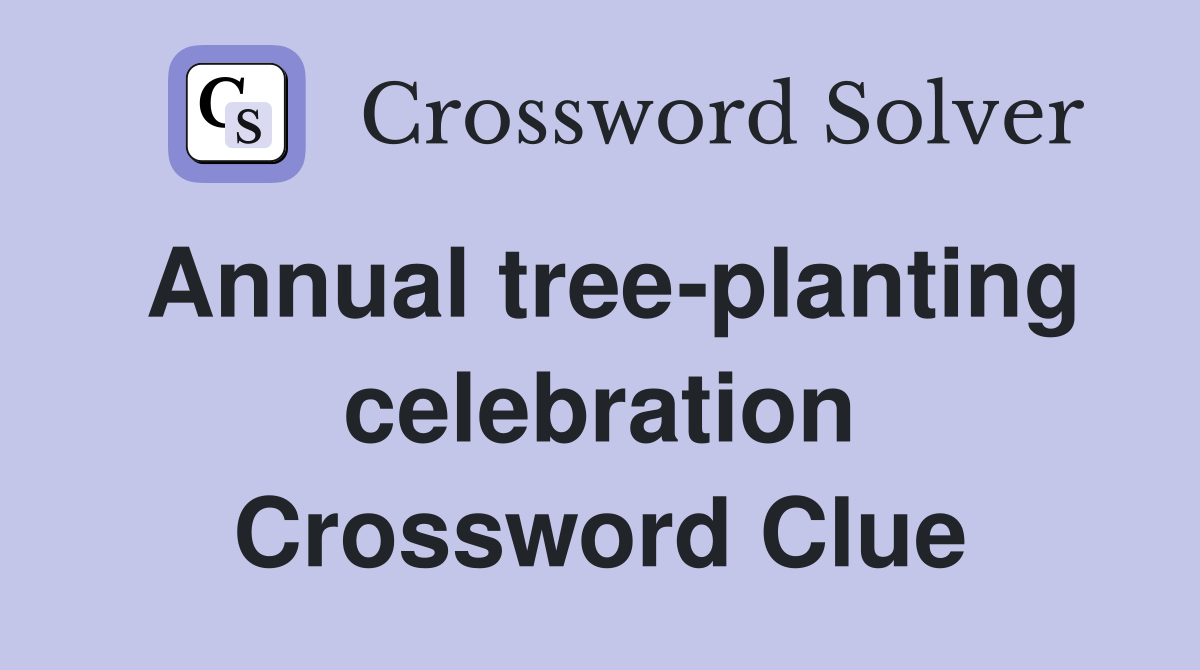 Annual tree-planting celebration Crossword Clue