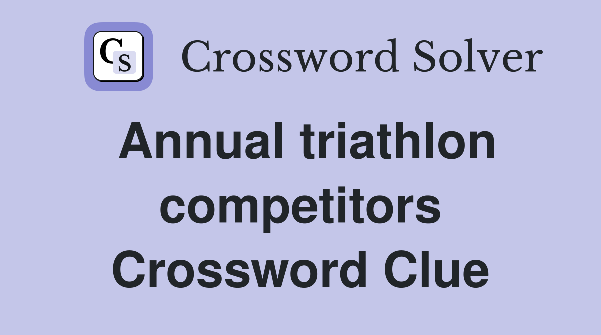 Annual triathlon competitors Crossword Clue