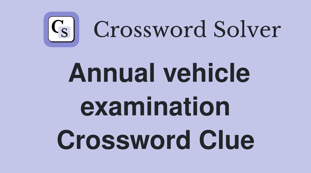 Annual vehicle examination Crossword Clue