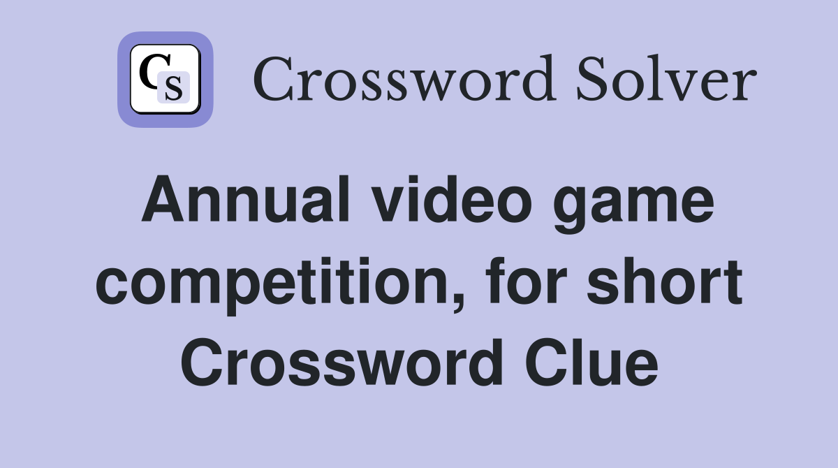 Annual video game competition, for short Crossword Clue