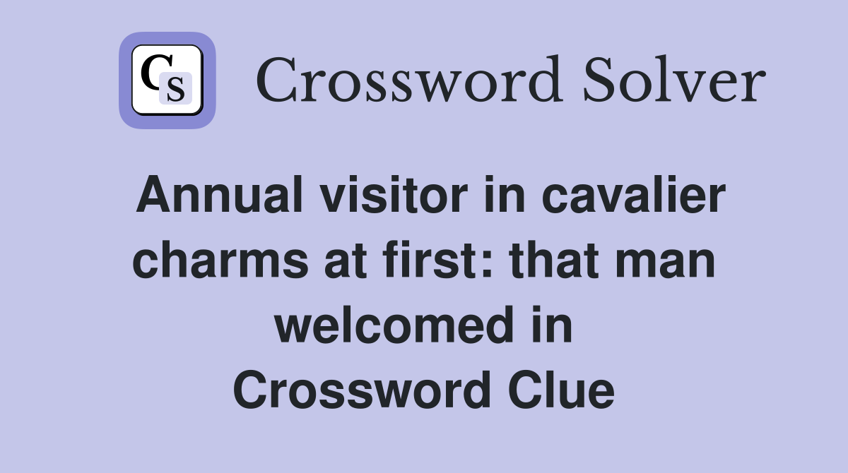 Annual visitor in cavalier charms at first: that man welcomed in Crossword Clue