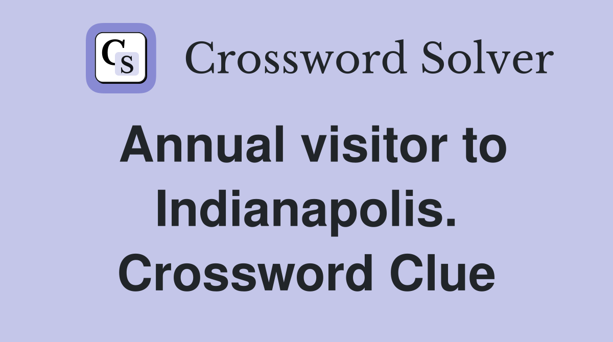Annual visitor to Indianapolis. Crossword Clue