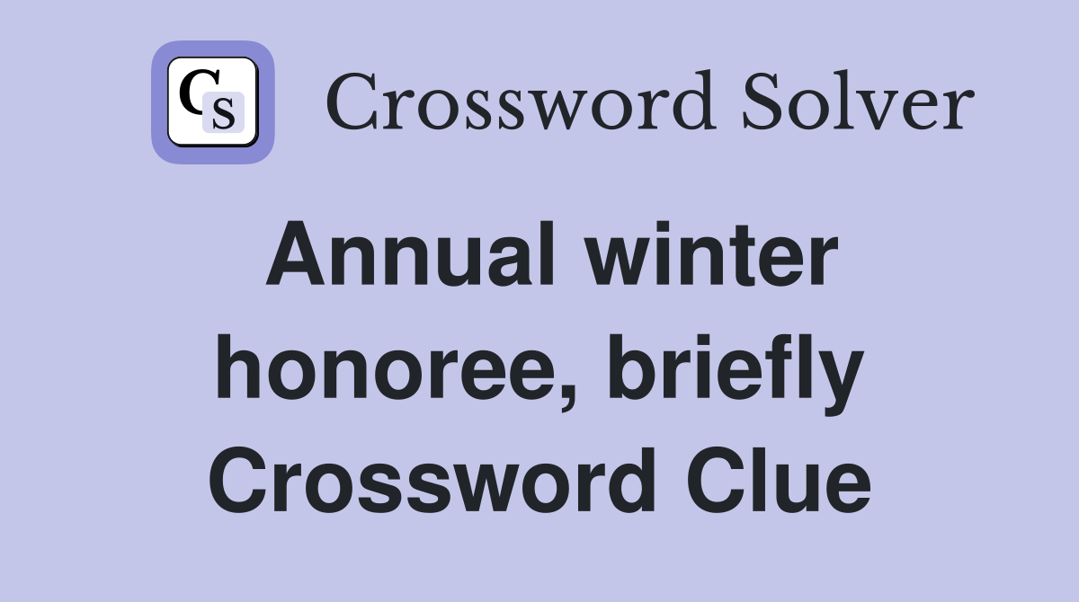 Annual winter honoree, briefly Crossword Clue