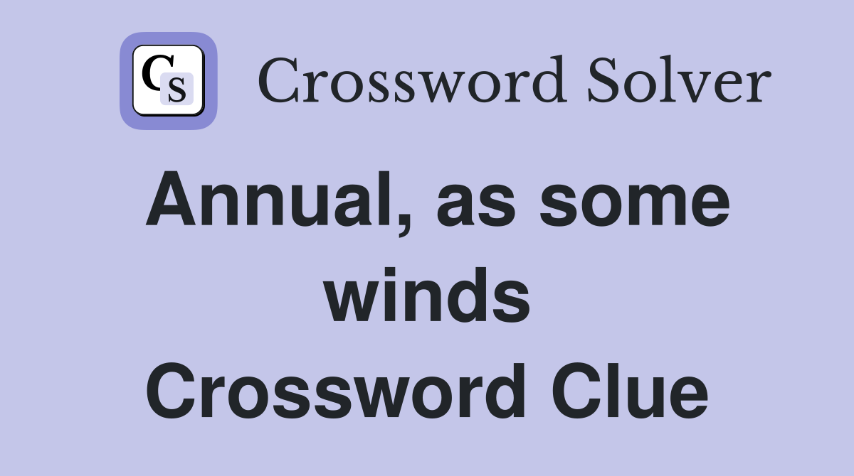 Annual, as some winds Crossword Clue