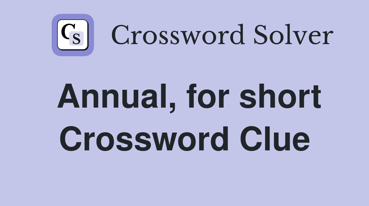 Annual, for short Crossword Clue