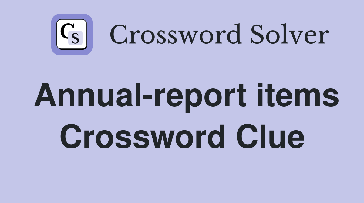 Annual-report items Crossword Clue