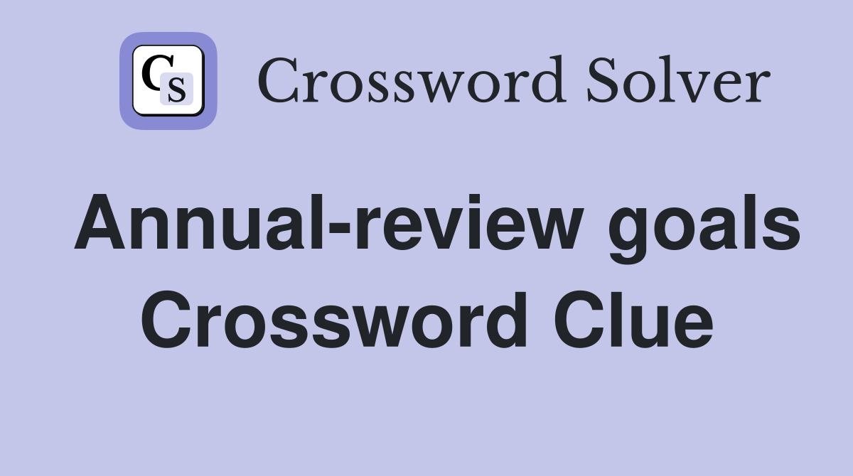 Annual-review goals Crossword Clue