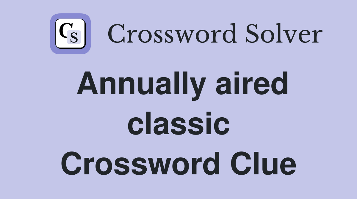 Annually aired classic Crossword Clue