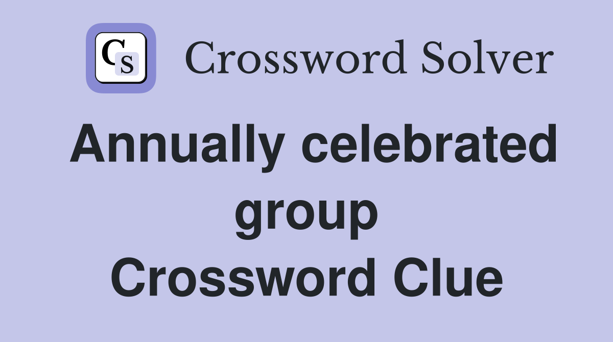 Annually celebrated group Crossword Clue