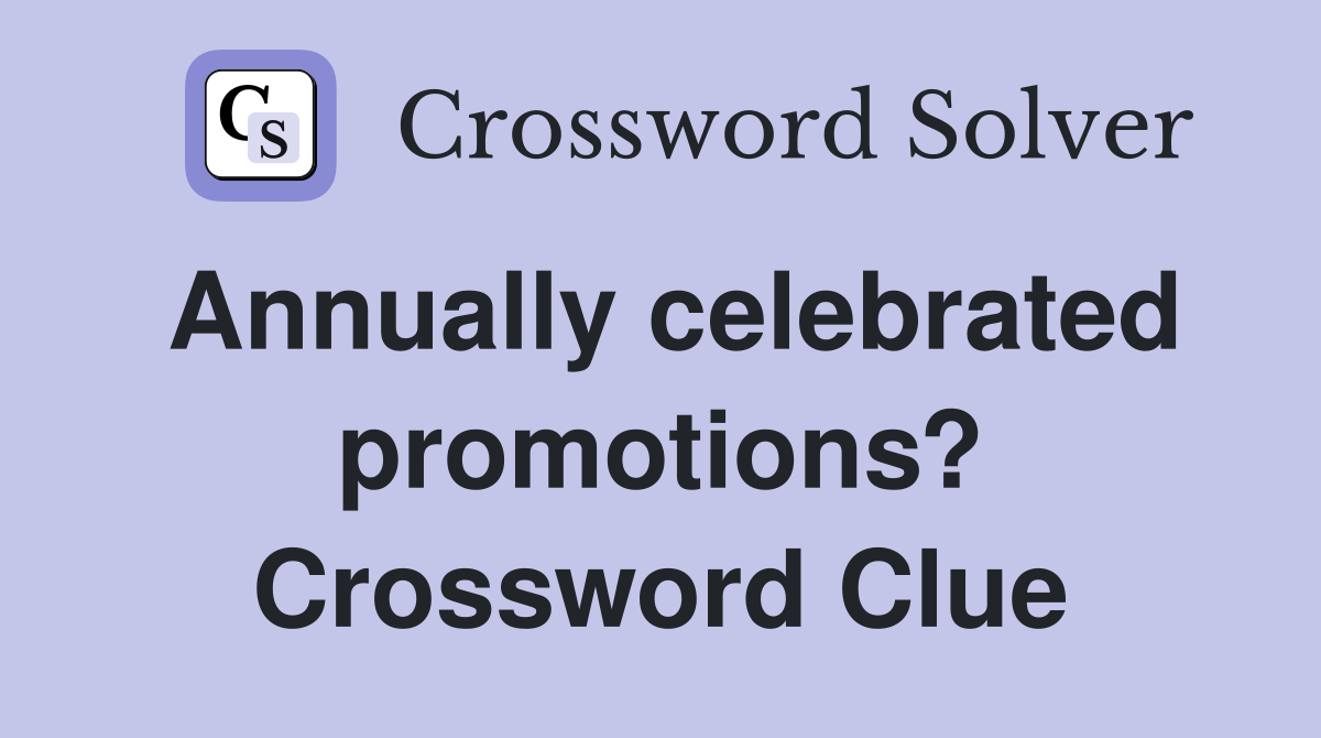 Annually celebrated promotions? Crossword Clue