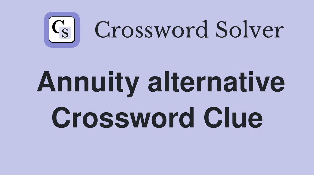 Annuity alternative Crossword Clue