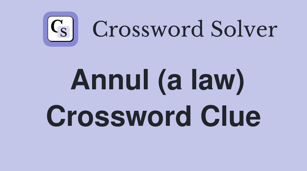 Annul (a law) Crossword Clue