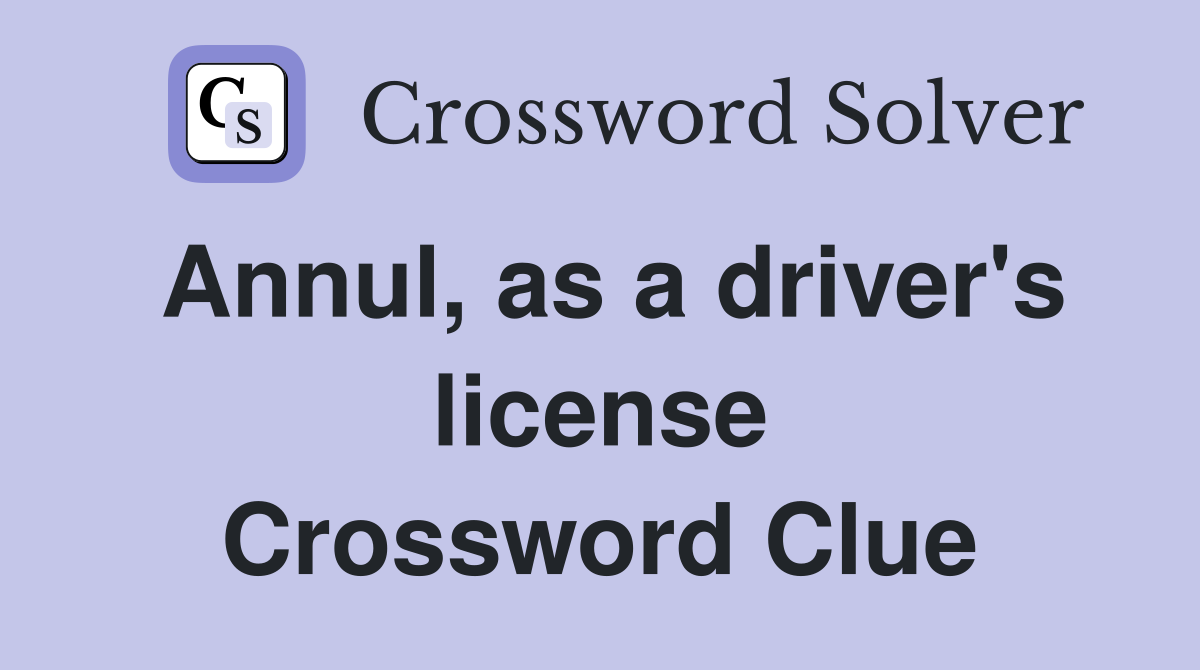 Annul, as a driver's license Crossword Clue