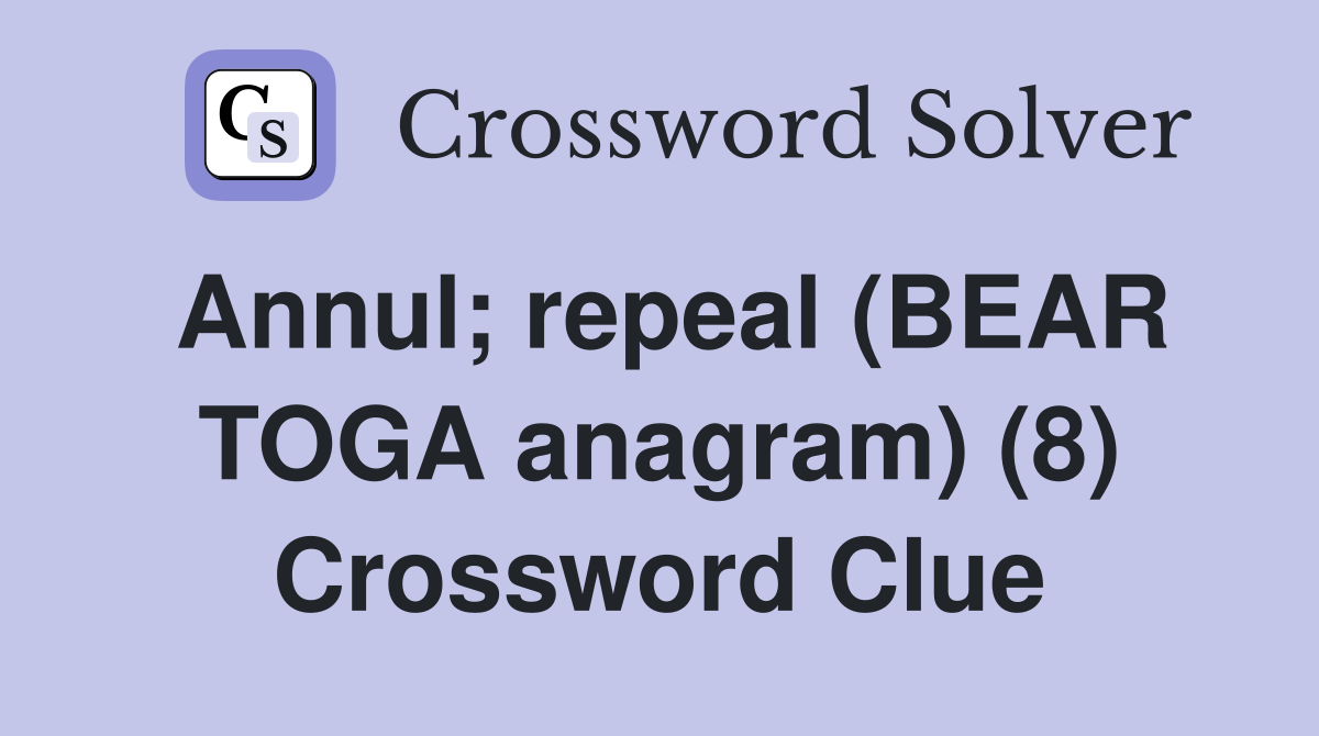 Annul; repeal (BEAR TOGA anagram) (8) Crossword Clue