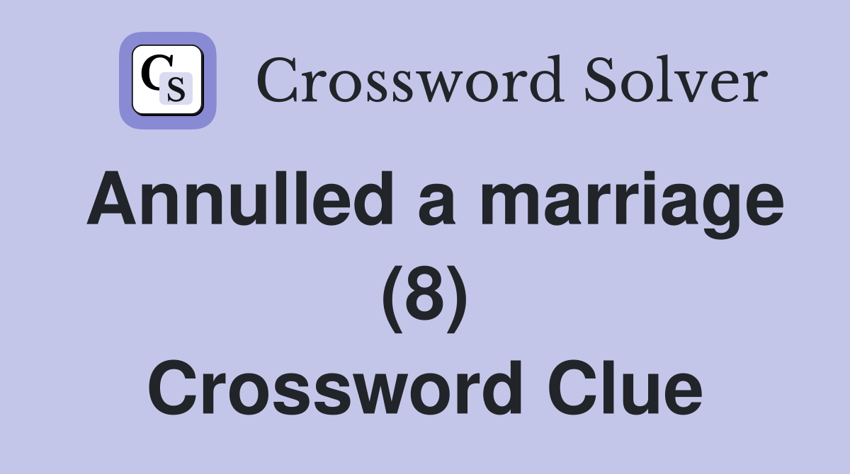 Annulled a marriage (8) Crossword Clue