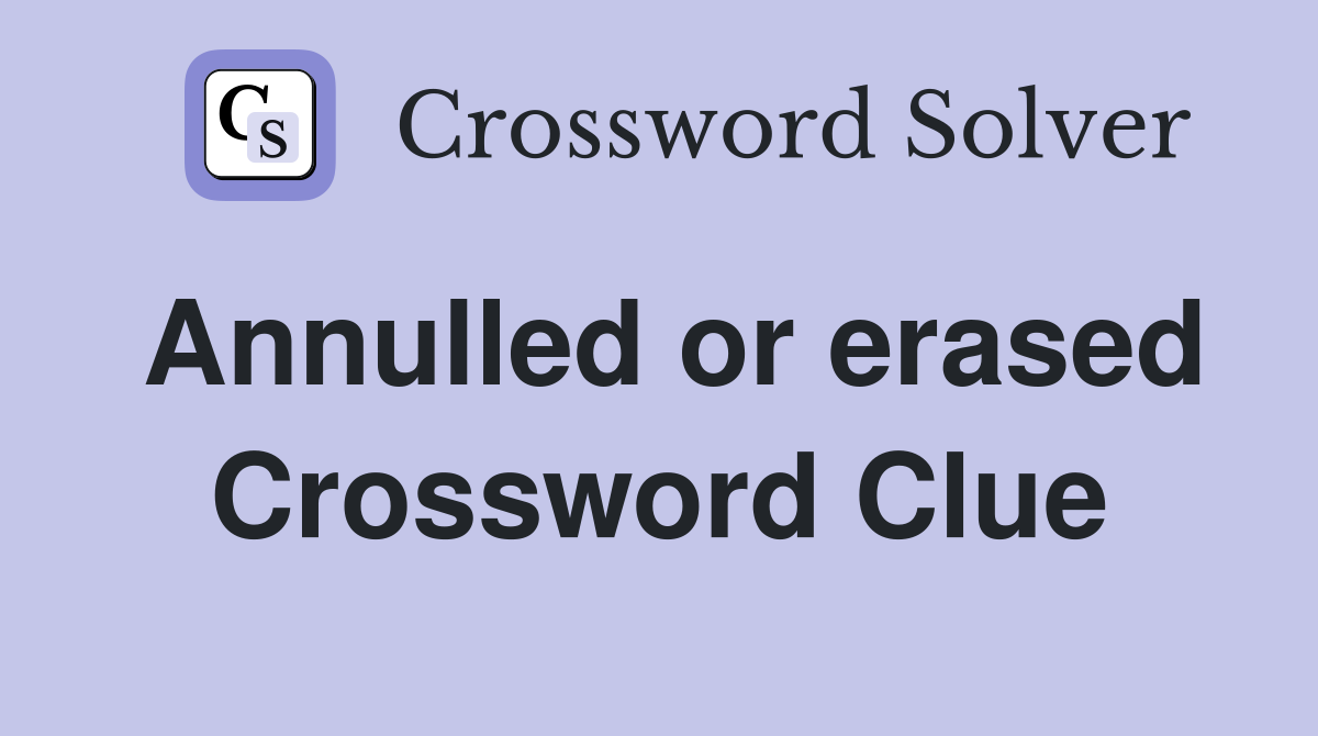Annulled or erased Crossword Clue